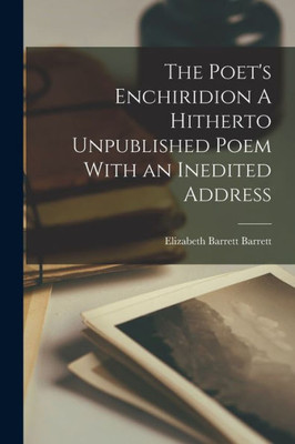 The Poet's Enchiridion A Hitherto Unpublished Poem With An Inedited Address