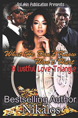 What He Don't Know Won't Hurt: A Lustful Love Triangle