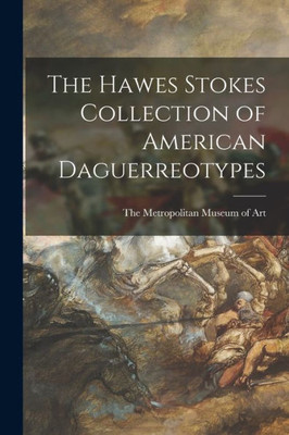 The Hawes Stokes Collection Of American Daguerreotypes