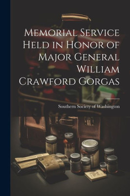 Memorial Service Held In Honor Of Major General William Crawford Gorgas