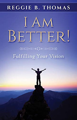 I Am Better!: Fulfilling Your Vision (Vision Series)