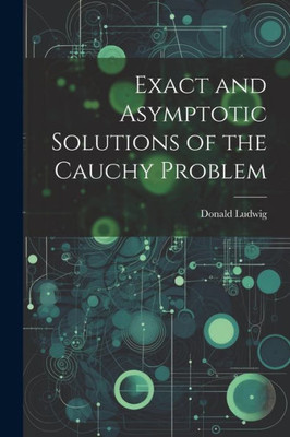 Exact And Asymptotic Solutions Of The Cauchy Problem