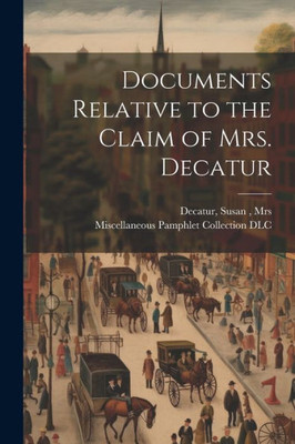 Documents Relative To The Claim Of Mrs. Decatur