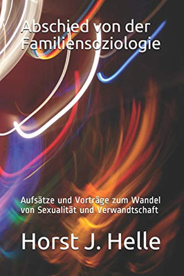 Abschied von der Familiensoziologie: Aufsätze und Vorträge zum Wandel von Sexualität und Verwandtschaft (German Edition)