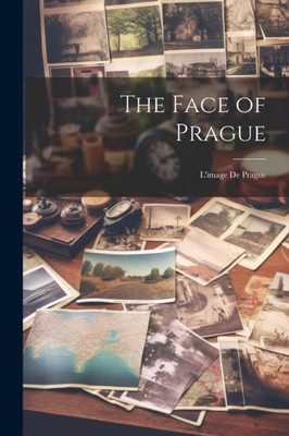 The Face Of Prague: L'Image De Prague