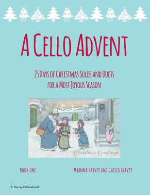 A Cello Advent, 25 Days Of Christmas Solos And Duets For A Most Joyous Season