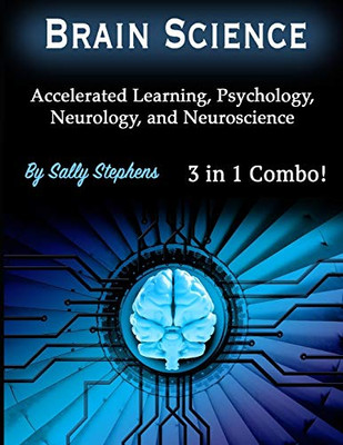 Brain Science: Accelerated Learning, Psychology, Neurology, and Neuroscience