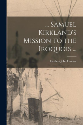 ... Samuel Kirkland's Mission To The Iroquois ...