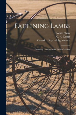 Fattening Lambs; Fattening Lambs For The British Market [Microform]
