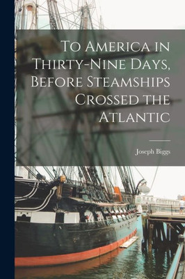 To America In Thirty-Nine Days, Before Steamships Crossed The Atlantic