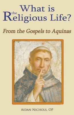 What Is The Religious Life? From The Gospels To Aquinas