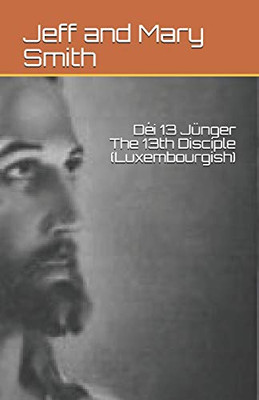 Déi 13 Jünger The 13th Disciple (Luxembourgish) (Luxembourgish Edition)