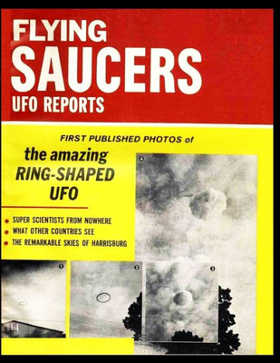 Flying Saucers Us Reports. First Published Photos Of Amazing Ring-Shaped Ufo