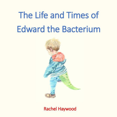 The Life And Times Of Edward The Bacterium