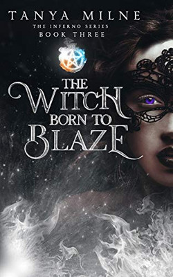 The Witch Born to Blaze: Book Three in the Inferno Series