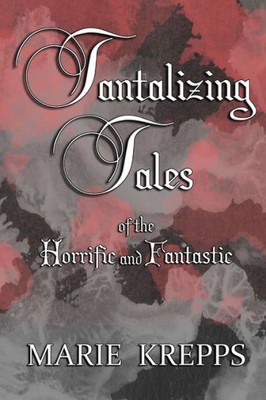 Tantalizing Tales Of The Horrific And Fantastic
