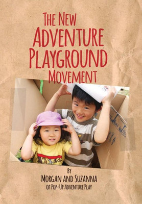 The New Adventure Playground Movement: How Communities Across The Usa Are Returning Risk And Freedom To Childhood