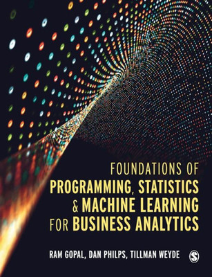 Foundations Of Programming, Statistics, And Machine Learning For Business Analytics