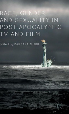 Race, Gender, And Sexuality In Post-Apocalyptic Tv And Film