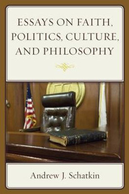 Essays On Faith, Politics, Culture, And Philosophy