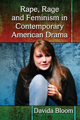 Rape, Rage And Feminism In Contemporary American Drama