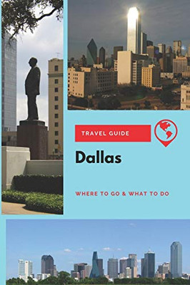 Dallas Travel Guide: Where to Go & What to Do