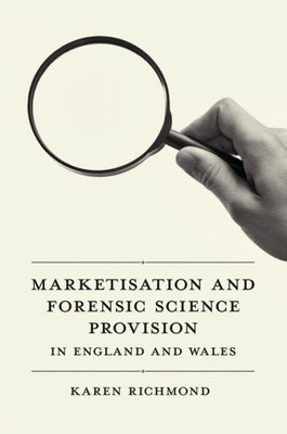 Marketisation And Forensic Science Provision In England And Wales