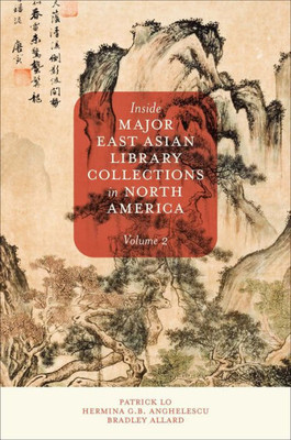 Inside Major East Asian Library Collections In North America, Volume 2