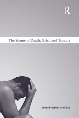 The Shame Of Death, Grief, And Trauma