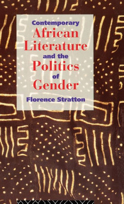 Contemporary African Literature And The Politics Of Gender