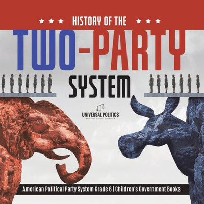 History Of The Two-Party System | American Political Party System Grade 6 | Children's Government Books