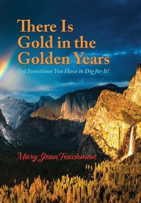 There Is Gold In The Golden Years: A Memoir