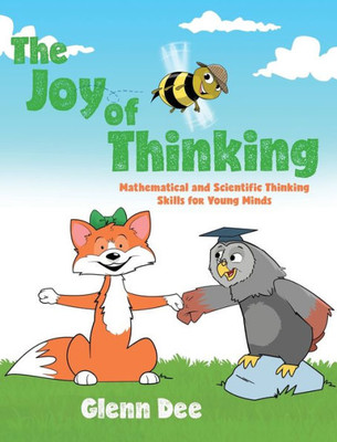 The Joy Of Thinking: Mathematical And Scientific Thinking Skills For Young Minds