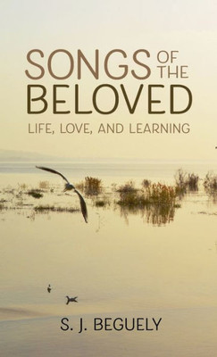 Songs Of The Beloved: Life, Love, And Learning