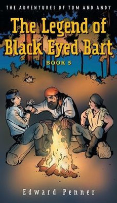 The Legend Of Black Eyed Bart, Book 5: The Adventures Of Tom And Andy