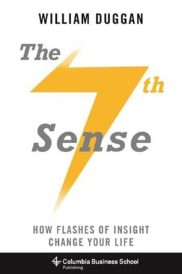 The Seventh Sense: How Flashes Of Insight Change Your Life (Columbia Business School Publishing)