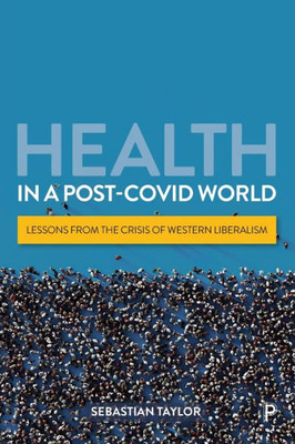 Health In A Post-Covid World: Lessons From The Crisis Of Western Liberalism