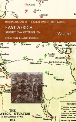 East Africa Volume 1 August 1914-September 1916: Official History Of The Great War Other Theatres