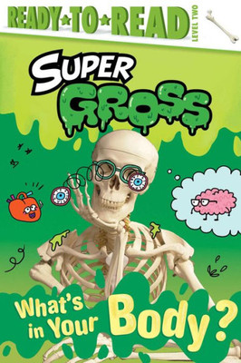 What's In Your Body?: Ready-To-Read Level 2 (Super Gross)