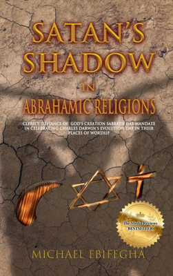 Satan's Shadow In Abrahamic Religions: Clerics' Defiance Of God's Creation Sabbath Day Mandate In Celebrating Charles Darwin's Evolution Day In Their Places Of Worship