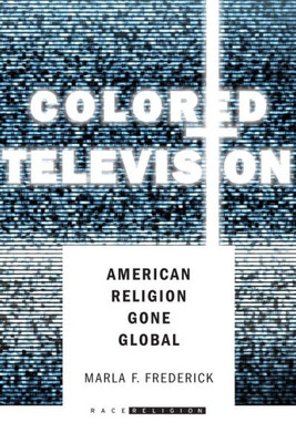 Colored Television: American Religion Gone Global (Racereligion)