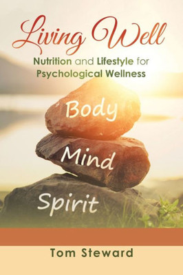 Living Well: Nutrition And Lifestyle For Psychological Wellness