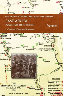 East Africa Volume 1 August 1914-September 1916: Official History Of The Great War Other Theatres