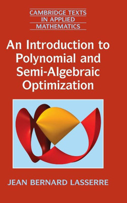 An Introduction To Polynomial And Semi-Algebraic Optimization (Cambridge Texts In Applied Mathematics, Series Number 52)