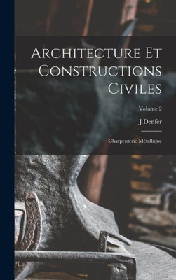 Architecture Et Constructions Civiles: Charpenterie Métallique; Volume 2 (French Edition)