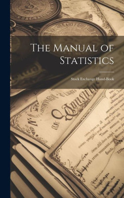 The Manual Of Statistics: Stock Exchange Hand-Book