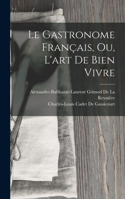 Le Gastronome Français, Ou, L'Art De Bien Vivre (French Edition)