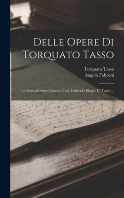 Delle Opere Di Torquato Tasso: La Gerusalemme Liberata (Incl. Fabroni's Elogio Di Tasso)... (Italian Edition)