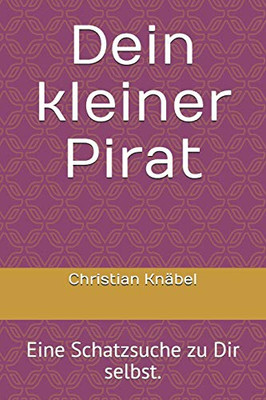 Dein kleiner Pirat: Eine Schatzsuche zu Dir selbst. (German Edition)