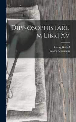 Dipnosophistarum Libri Xv (Greek Edition)